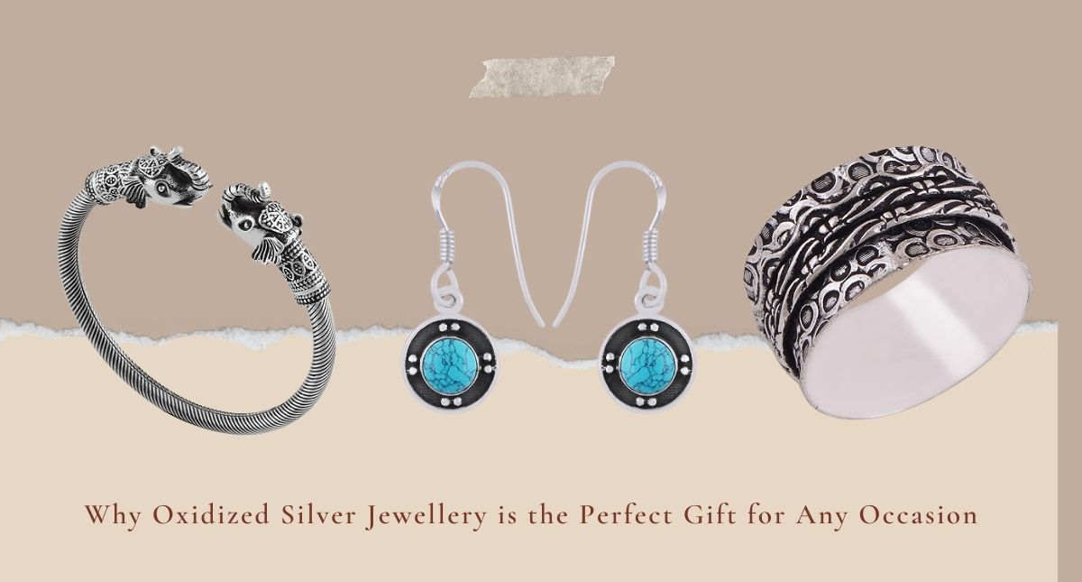 Why Oxidized Silver Jewellery is the Perfect Gift for Any Occasion